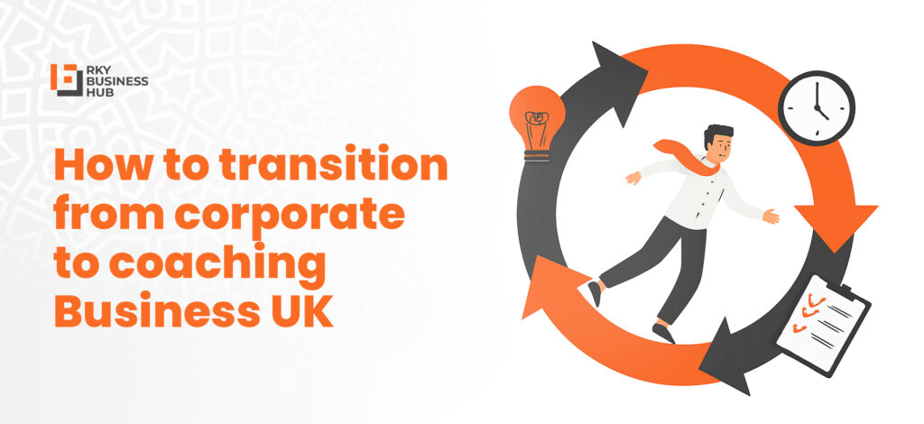 how to transition from corporate to coaching business UK